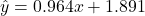 \hat{y} = 0.964 x + 1.891