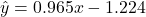 \hat{y} = 0.965 x -1.224