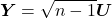 \[\boldsymbol{Y} = \sqrt{n-1} \boldsymbol{U}\]