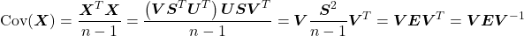 \[\mathrm{Cov}(\boldsymbol{X}) = \frac{\boldsymbol{X}^T\boldsymbol{X}}{n-1} = \frac{\left(\boldsymbol{V}\boldsymbol{S}^T\boldsymbol{U}^T\right)\boldsymbol{U}\boldsymbol{S}\boldsymbol{V}^T}{n-1} = \boldsymbol{V} \frac{\boldsymbol{S}^2}{n-1} \boldsymbol{V}^T = \boldsymbol{V}\boldsymbol{E}\boldsymbol{V}^T = \boldsymbol{V}\boldsymbol{E}\boldsymbol{V}^{-1}\]