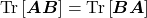 \mathrm{Tr}\left[\boldsymbol{A}\boldsymbol{B}\right] = \mathrm{Tr}\left[\boldsymbol{B}\boldsymbol{A}\right]