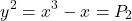 \[y^2 = x^3 - x = P_2\]