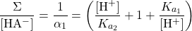 \[\frac{\Sigma}{[\mathrm{HA^-}]} = \frac{1}{\alpha_1} =  \left( \frac{[\mathrm{H^+}]}{K_{a_2}} + 1 + \frac{K_{a_1}}{[\mathrm{H^+}]} \right)\]