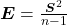 \boldsymbol{E} = \frac{\boldsymbol{S}^2}{n-1}