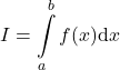 \[I = \int\limits_a^b f(x) \mathrm{d}x\]