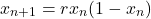 \[x_{n+1} = r x_n (1 - x_n)\]